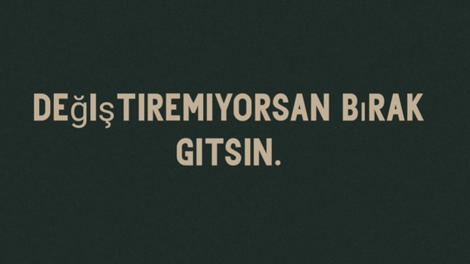 Değiştirmek için çabaladın mı?