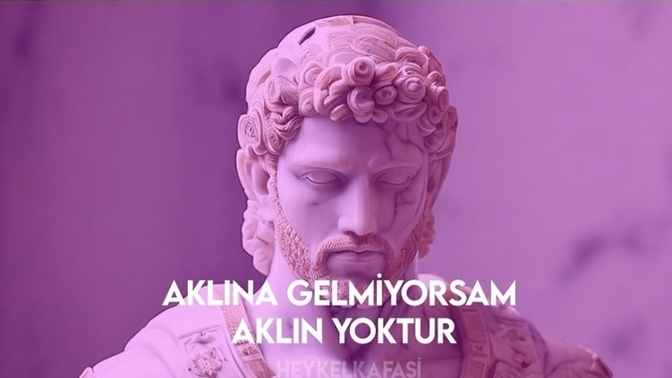 Aklına gelmediğim birinin aklı yoktur, doğru mu?