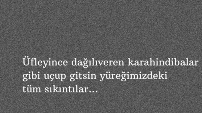 Dağılmasını istediğiniz sıkıntılarınız neye benzeyerek dağılıp gitsin istersiniz?