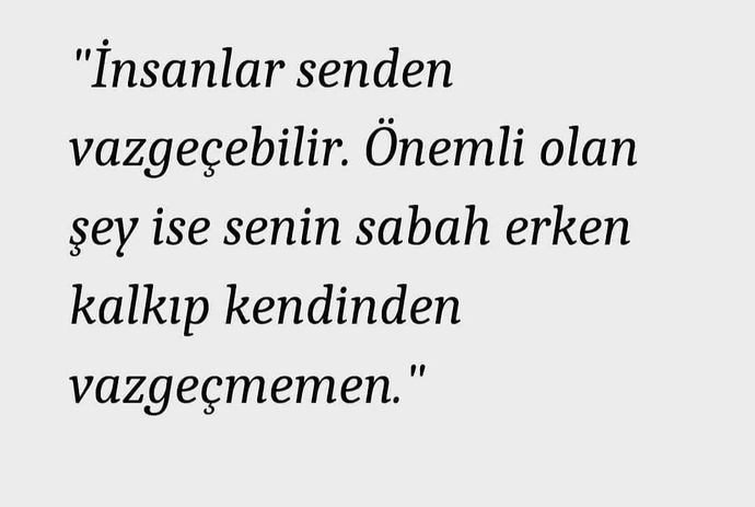 İnsanların sizden vazgeçtiği anlarda kendinizi nasıl hissediyorsunuz?