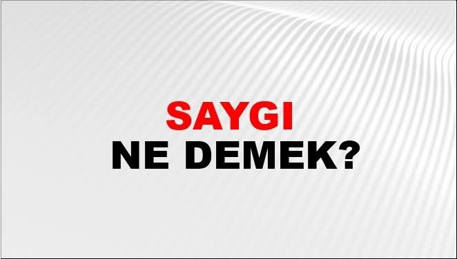 Saygı nedir sizin için?