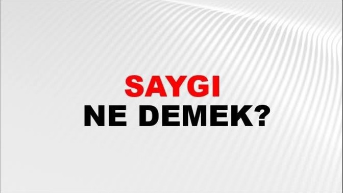 Saygı nedir sizin için?
