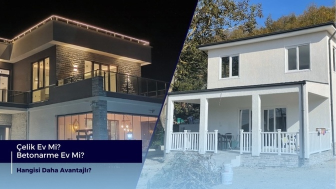 Çelik ev mi daha avantajlı, betonarme ev mi?