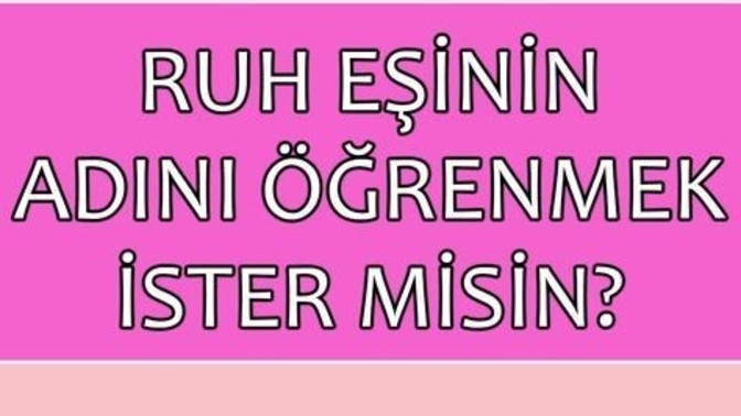 Gelecekteki ruh eşinizin ismini söyleyeyim mi?