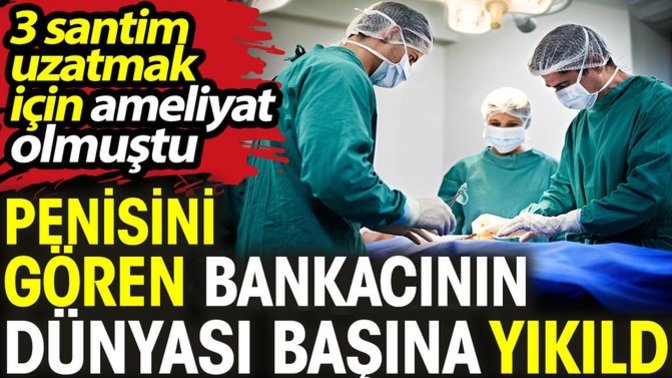 Penis büyütme ameliyatı işe yaramıyor mu? Olan var mı?