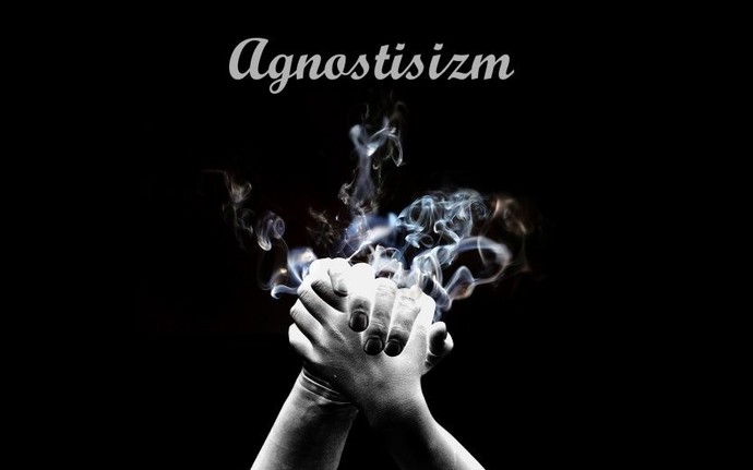 Agnostisizm hakkında ne düşünüyorsunuz?