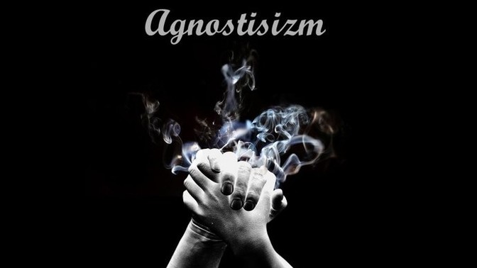 Agnostisizm hakkında ne düşünüyorsunuz?
