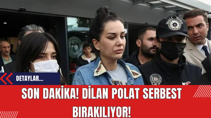 Son Dakika: Dilan Polat Serbest Bırakılacak, Ne Düşünüyorsunuz?
