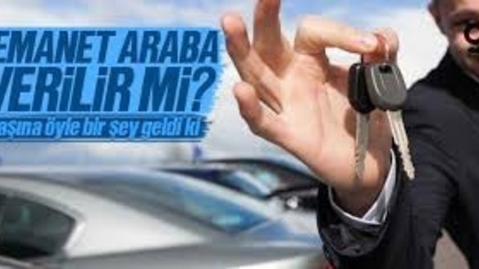 Arabanızı , motosikletinizi herhangi bir kişisel eşyanızı emanet verir misiniz?