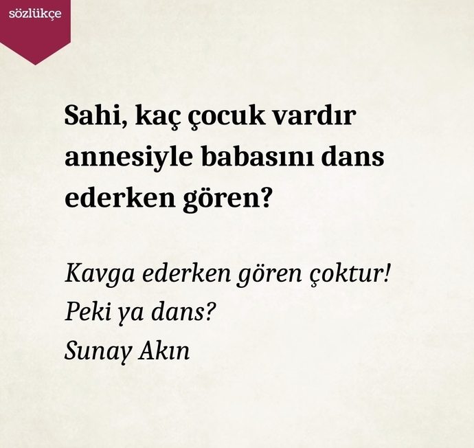 Anne ve babanızı en çok dans ederken mi gördünüz, kavga ederken mi?