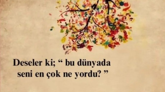 Seni en çok ne yordu?