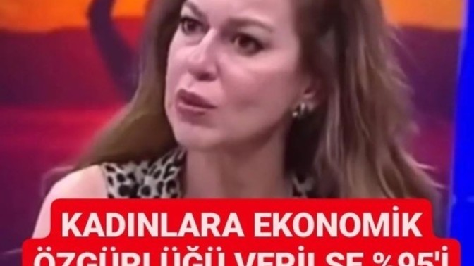 İpek Tuzcuoğlu "kadınlara ekonomik özgürlüğü verilse %95 boşanır" demiş sizce doğru mu?
