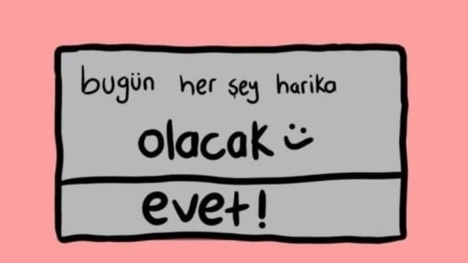 Bugün her şey güzel olacak mı?