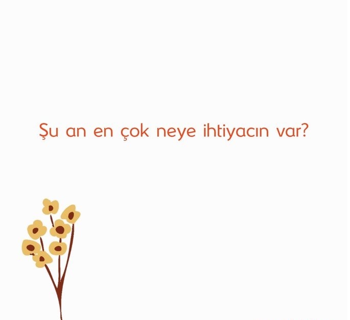 Şu an en çok neye ihtiyacın var?