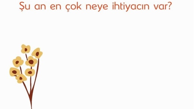 Şu an en çok neye ihtiyacın var?