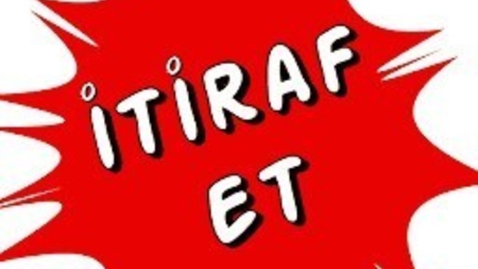 İtiraf etmek istediğiniz bir şey var mı?