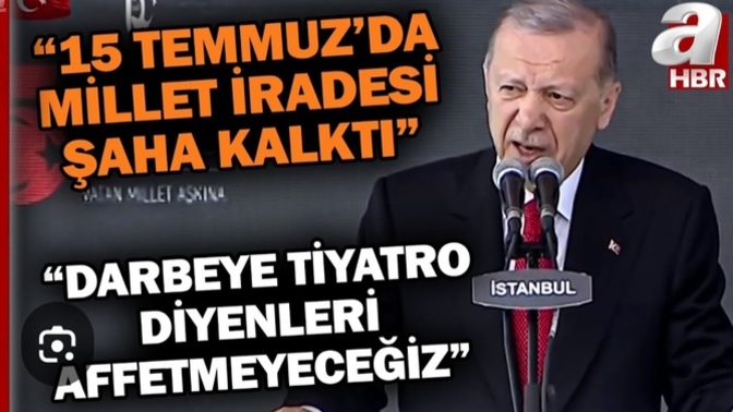 Cumhurbaşkanı Erdoğan: Darbeye tiyatro diyenleri affetmeyeceğiz" ?