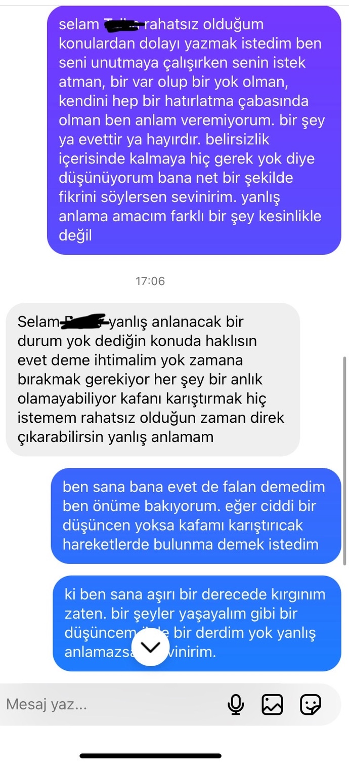 Eski konuştuğum erkek istek atmıştı kabul ettim ama hiçbişey yazmadı. o yazmayınca ben yazdım sizce cevapları nasıl ne istiyor?