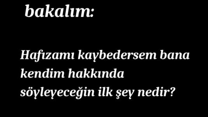 Hafızasını kaybederse arkadaşınıza ne söylerdin?