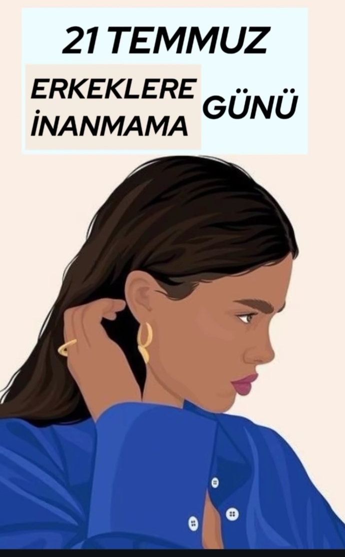 21 Temmuz erkeklere inanmama günüymüş 😊 sizce her erkek kişisi aynımıdır ?