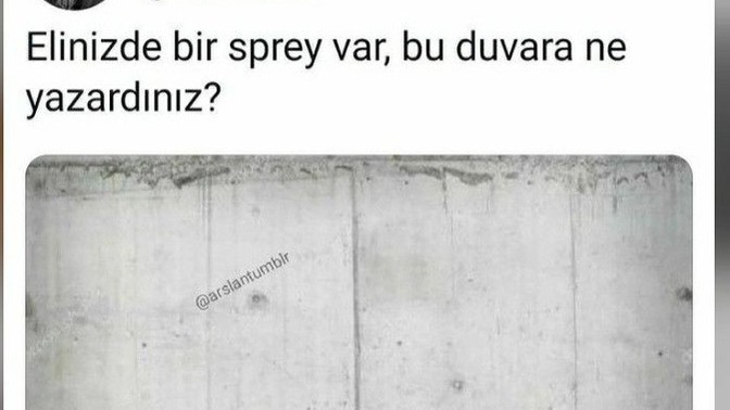 Elinizde bir sprey var, bu duvara ne yazardınız?