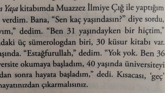 Hayata karşı geç kaldığını mı düşünüyorsun?