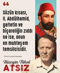 Sultan Abdülhamit hanı ve Atsız atayı saygıyla yad ediyorum. ya siz?