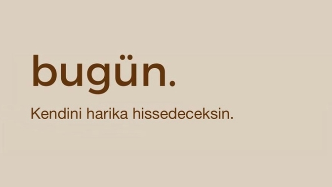 Günaydın, bugün kendinize ne söylemek istersiniz?