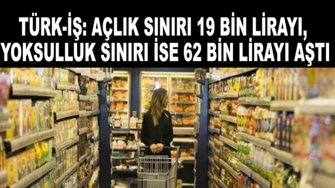 TÜRK-İŞ sendikası açlık sınırı 19 bin 234 TL, yoksulluk sınırı 62 bin 652 TL olarak açıkladı. Bu konuda ne düşünüyorsunuz?