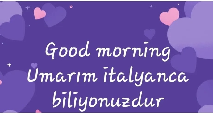 Günaydınnnnnn, İtalyancası olan ne demek istediğimi anladı 🤭🤭hadi bakalım cevaplarınızı bekliyorum🤗🤗?