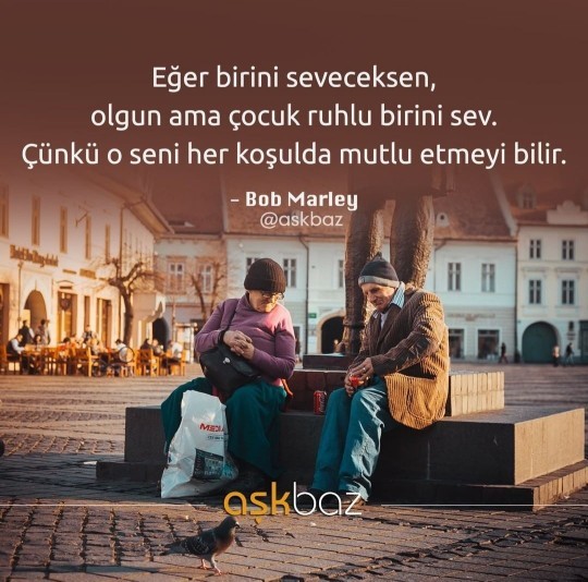 Bob Marleyin Eğer birini seveceksen olgun ama çocuk ruhlu birini sev sözüne katılıyor musunuz?