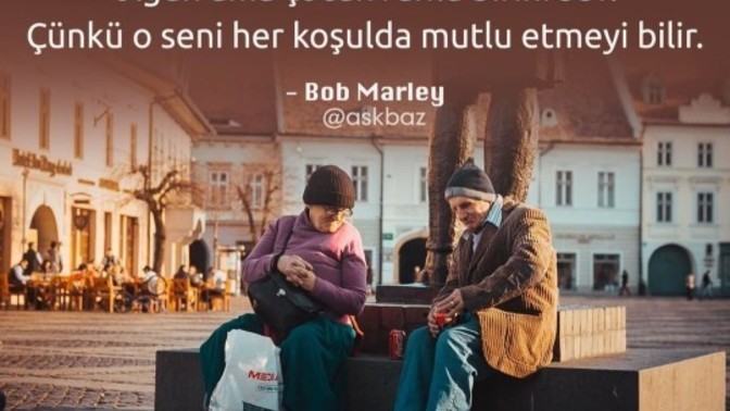 Bob Marley'in "Eğer birini seveceksen olgun ama çocuk ruhlu birini sev" sözüne katılıyor musunuz?