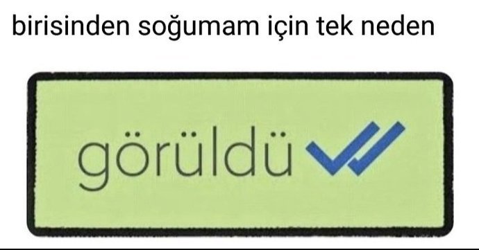 Görüldü yediğinizde ikinci mesajı atar mısınız?