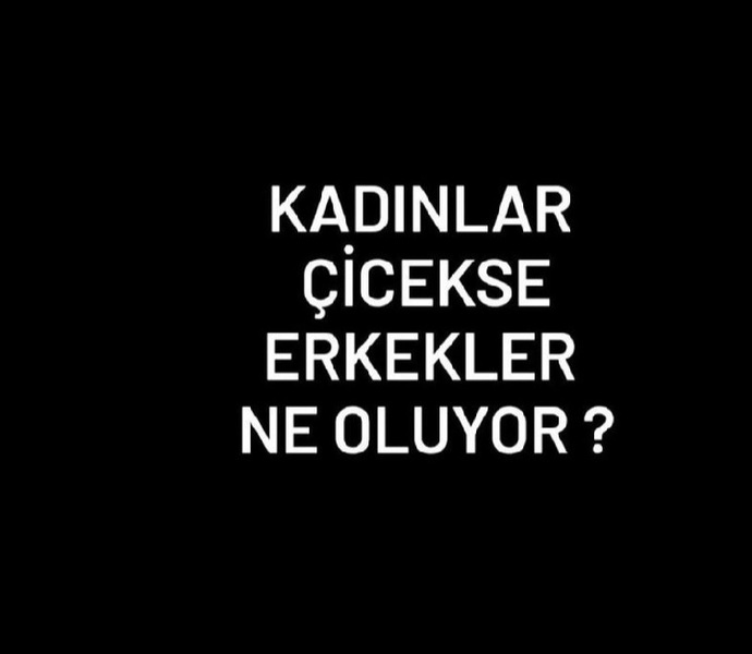 Kadınlar çiçekse erkekler ne oluyor?