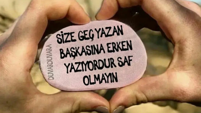 Sana geç yazan, başkasına erken yazıyordur sözüne katılıyor musunuz?