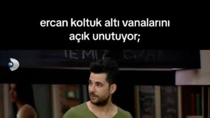 Ercan koltuk altı vanalarını açık unutmuş, deodorant kullanmıyor mu sizce?