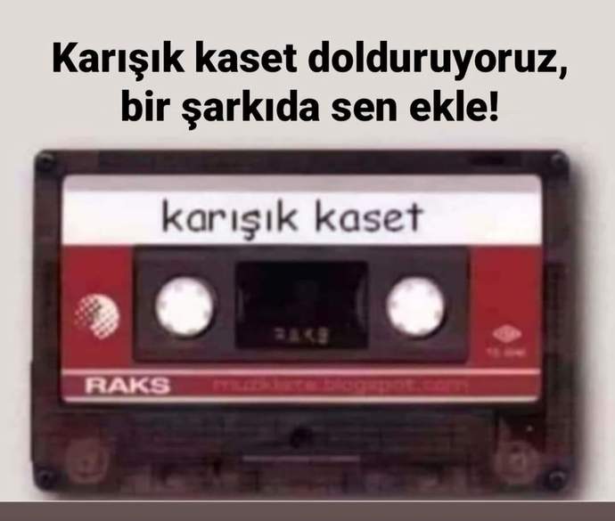 Karışık kaset doldursaydık senin ekleyeceğin şarkı ne olurdu?