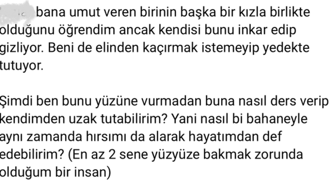 Bana umut verip başkasıyla birlikte olması?