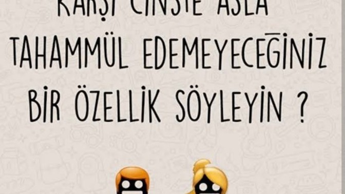 Karşı cinste asla tahammül edemeyeceğiniz bir özellik söyler misiniz?