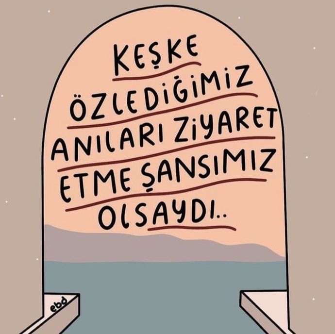Özlediğiniz anı ziyaret etme şansınız olsaydı, hangisi olurdu?