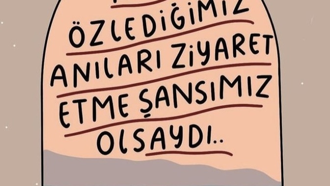 Özlediğiniz anı ziyaret etme şansınız olsaydı, hangisi olurdu?