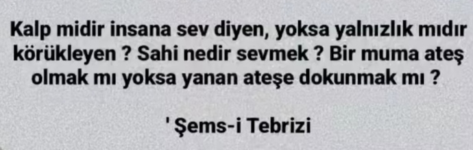 Aşk, bir muma ışık olmak mıdır yoksa yanan ateşe dokunmak mıdır?