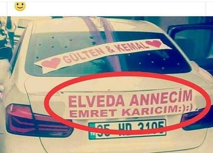 Evlenince düğün arabasının arkasına Elveda annecim, emret karıcım yazdırır mısınız?
