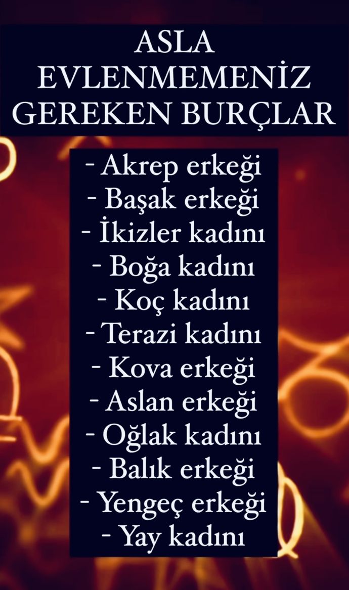 Asla evlenmemeniz gereken burçlar sıralamasında sende var mısın? Peki senin burcun nedir?