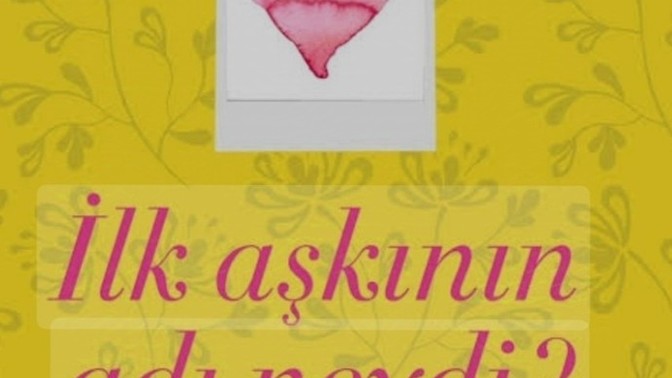 Ilk aşkinizin adı neydi?