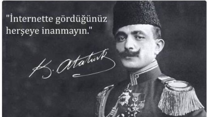Atatürk'ün gerçekte söylememiş olduğu, ama söylediğine inanılan sözlerden tespit ettikleriniz varsa yazar mısınız?