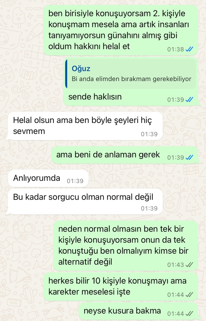 1 haftadır konuşuyoruz ve içime az önce bir şüphe düştü sormak istedim sizce tek konuştuğu ben miyim mesajlarına bakarak?