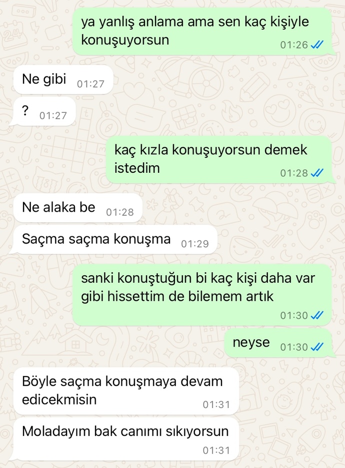 1 haftadır konuşuyoruz ve içime az önce bir şüphe düştü sormak istedim sizce tek konuştuğu ben miyim mesajlarına bakarak?