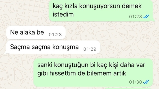 1 haftadır konuşuyoruz ve içime az önce bir şüphe düştü sormak istedim sizce tek konuştuğu ben miyim mesajlarına bakarak?