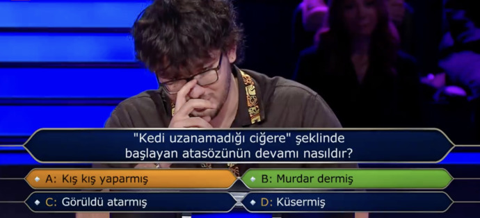 Kim Milyoner Olmak İster? yarışmacısının elendiği soru! Kedi uzanamadığı ciğere şeklinde başlayan atasözünün devamı nasıldır?